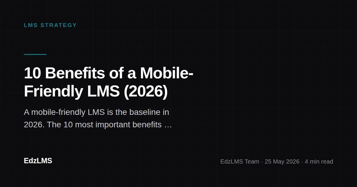 10 Benefits of a Mobile-Friendly LMS (2026)